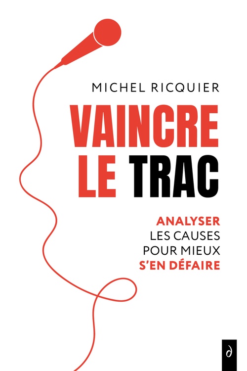 Couverture ebook de Vaincre le trac - Analyser les causes pour mieux s'en défaire, de Michel Ricquier