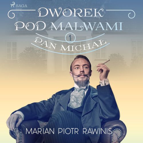 Couverture audiobook de Dworek pod Malwami 1 - Pan Michal, de Marian Piotr Rawinis