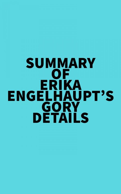 Couverture ebook de Summary of Erika Engelhaupt's Gory Details, de Everest Media