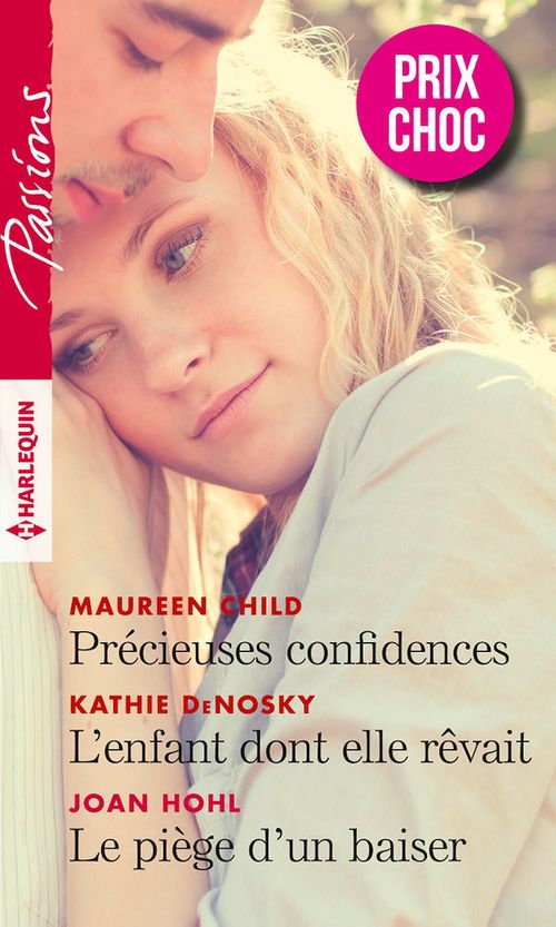 Couverture ebook de Précieuses confidences - L'enfant dont elle rêvait - Le piège d'un baiser, de Child/Denosky/Hohl