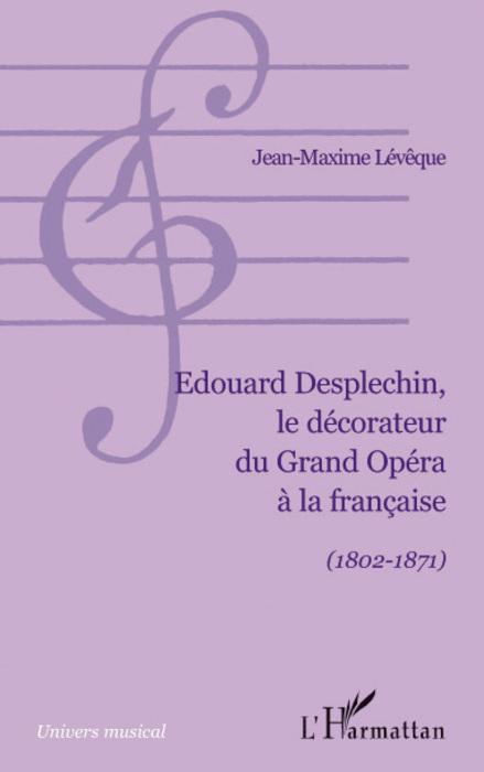 Couverture ebook de Edouard Desplechin, le décorateur du Grand Opéra à la française, de Jean-maxime Lévêque