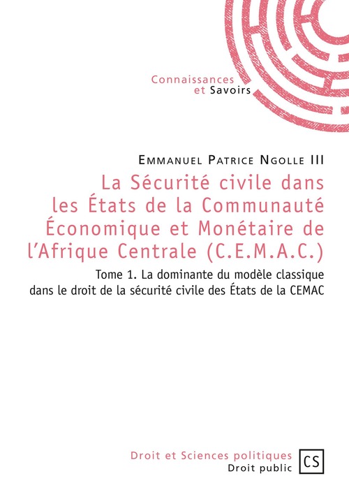 Couverture ebook de La Sécurité civile dans les États de la Communauté Économique et Monétaire de l'Afrique Centrale (C.E.M.A.C.) - Tome 1, de Emmanuel patrice Ngolle III