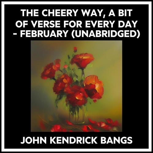 Couverture audiobook de THE CHEERY WAY, A BIT OF VERSE FOR EVERY DAY - FEBRUARY (UNABRIDGED), de John Kendrick Bangs
