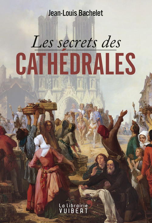 Couverture ebook de Les secrets des cathédrales, de Jean-Louis Bachelet