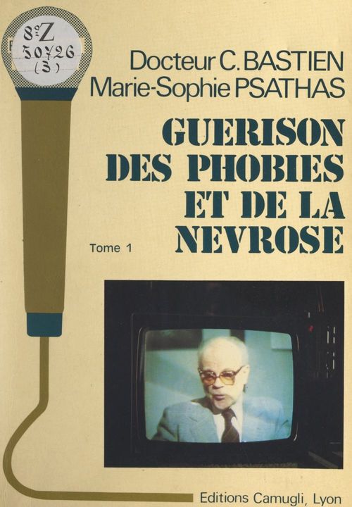 Couverture ebook de Guérison des phobies et de la névrose (1), de Claude Bastien, Marie-Sophie Psathas