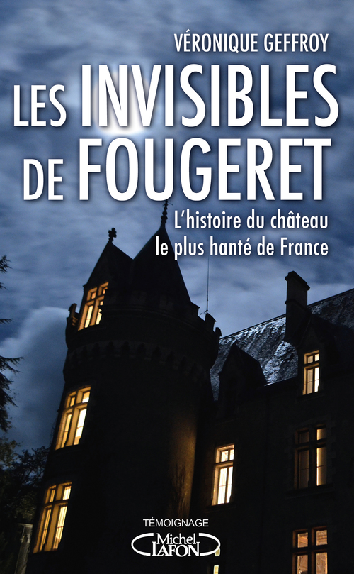 Couverture ebook de Les Invisibles de Fougeret - L'histoire du château le plus hanté de France, de Véronique Geffroy