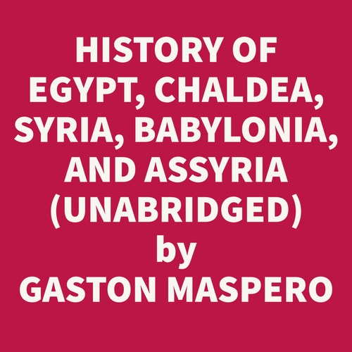 Couverture audiobook de History Of Egypt, Chaldea, Syria, Babylonia, And Assyria, Vol. 2 (Unabridged), de Gaston Maspero
