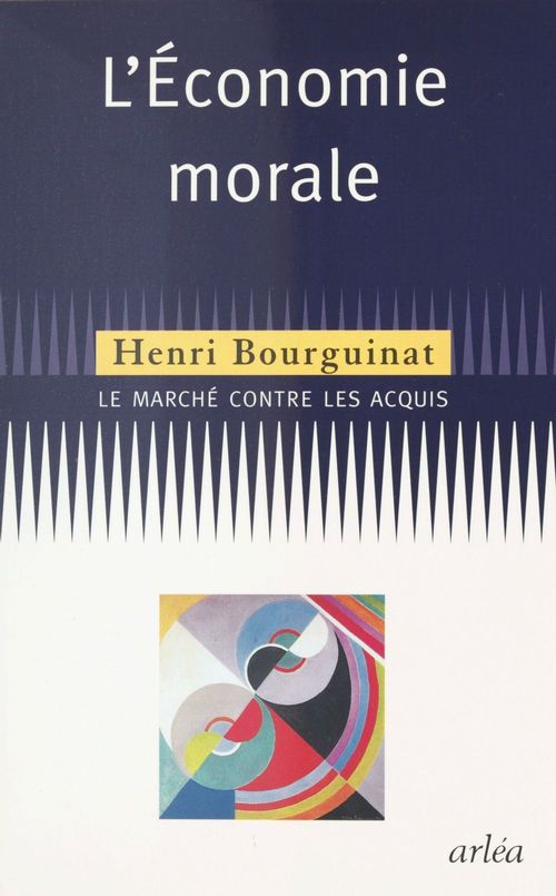 Couverture ebook de L'Économie morale : le marché contre les acquis, de Henri Bourguinat