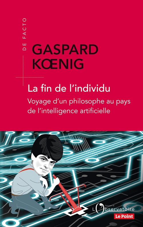 ebook cover of La fin de l'individu : Voyage d'un philosophe au pays de l'intelligence artificielle, by Gaspard Koenig