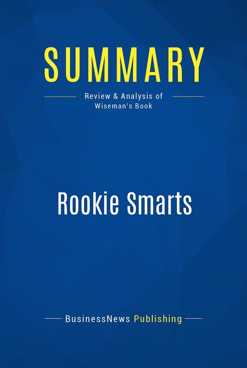 ebook cover of Summary: Rookie Smarts, by Liz Wiseman, Businessnews Publishing