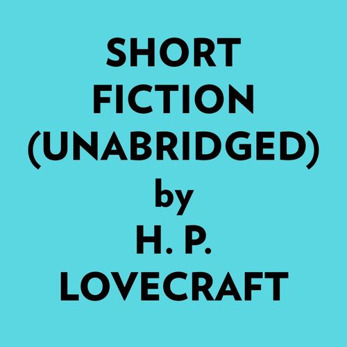 Couverture audiobook de Short Fiction (Unabridged), de Howard Phillips Lovecraft