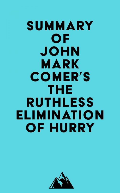 Couverture ebook de Summary of John Mark Comer's The Ruthless Elimination of Hurry, de Everest Media