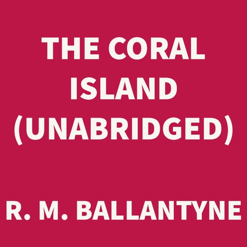 Couverture audiobook de The Coral Island (UNABRIDGED), de R. M. Ballantyne