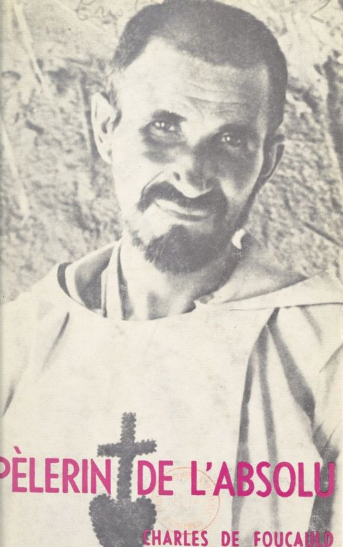 ebook cover of Pèlerin de l'absolu : Charles de Foucauld, 1858-1916, by Leon Cristiani