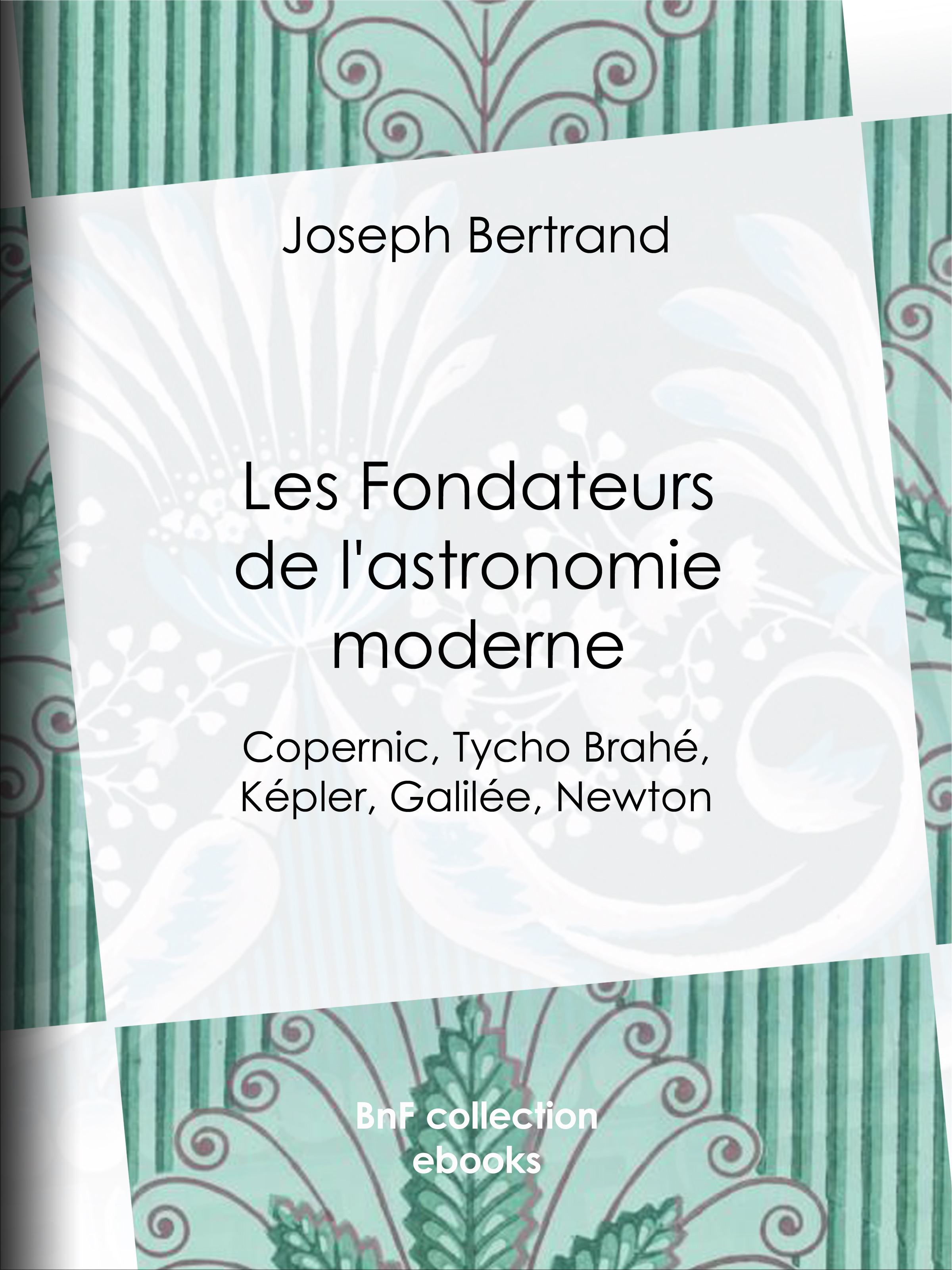 Couverture ebook de Les Fondateurs de l'astronomie moderne, de Joseph Bertrand