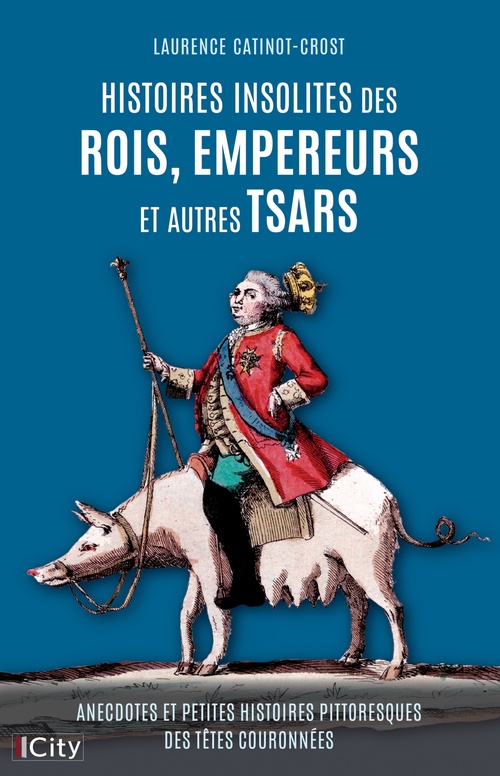 Couverture ebook de Histoires insolites des rois, empereurs et autres tsars, de Laurence Catinot-Crost