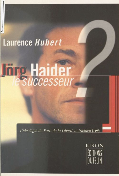 Couverture ebook de Jörg Haider le successeur ? L'idéologie du Parti de la liberté autrichienne (FPÖ), de Hubert Laurence