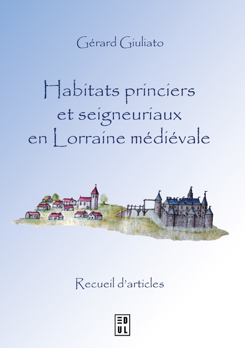 Couverture ebook de Habitats princiers et seigneuriaux en Lorraine médiévale, de Gérard Giuliato
