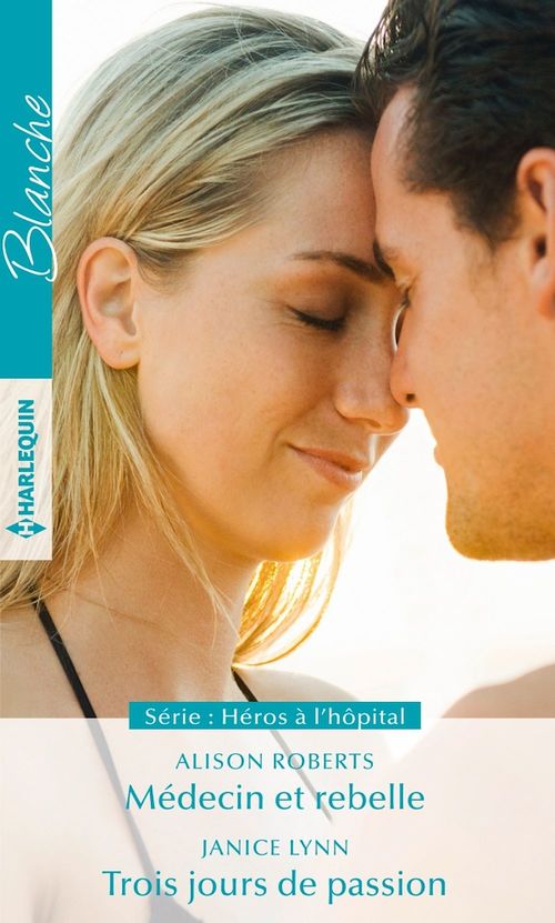 Couverture ebook de Médecin et rebelle - Trois jours de passion, de Janice Lynn, Alison Roberts