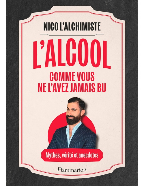 ebook cover of L'Alcool comme vous ne l'avez jamais bu : Mythes, vérités et anecdotes, by Nico l'Alchimiste