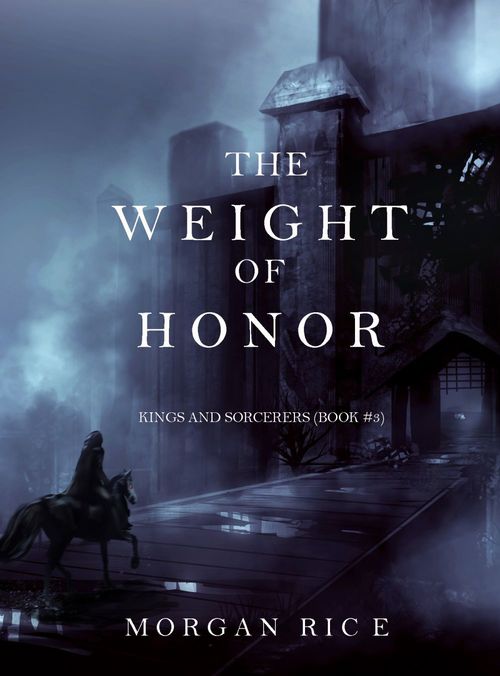 Couverture ebook de The Weight of Honor (Kings and Sorcerers--Book 3), de Morgan Rice