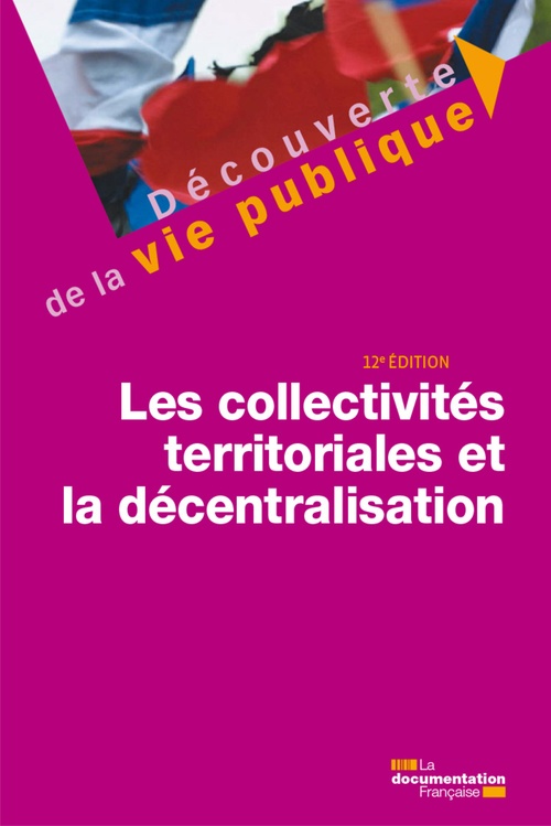 ebook cover of Les collectivités territoriales et la décentralisation - 12e édition, by Documentation Francaise
