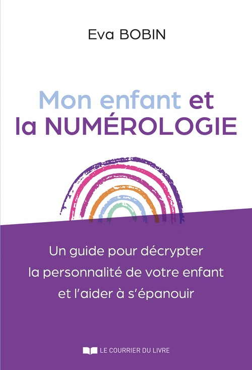 Couverture ebook de Mon enfant et la numérologie - Un guide pour décrypter la personnalité de votre enfant et l'aider à s'épanouir, de Eva Bobin
