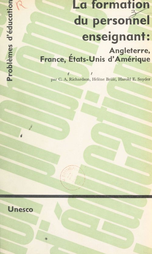 Couverture ebook de La formation du personnel enseignant : Angleterre, France, États-Unis d'Amérique, de C. A. Richardson, Harold E. Snyder, Helene Brule