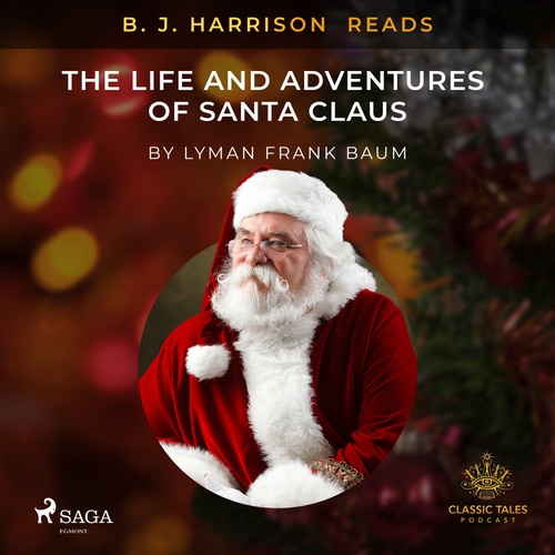 audiobook cover of B. J. Harrison Reads The Life and Adventures of Santa Claus, by L. Frank. Baum