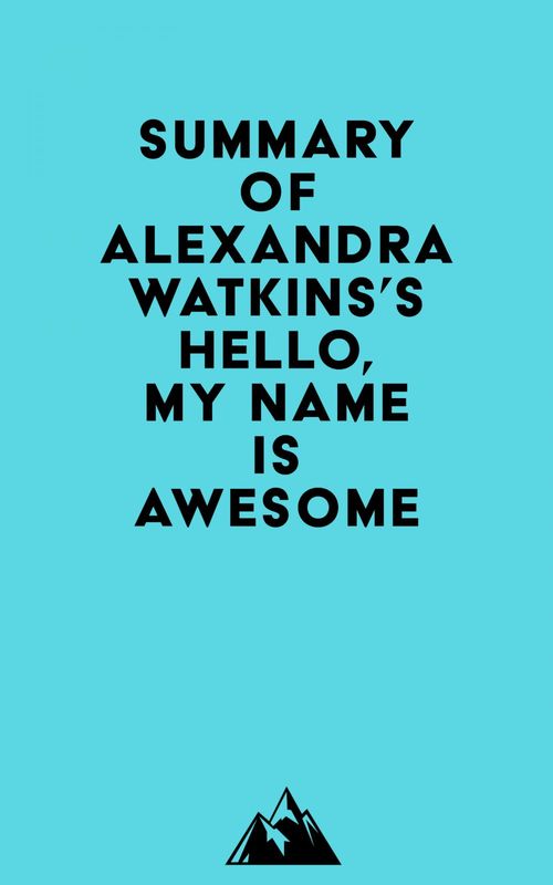Couverture ebook de Summary of Alexandra Watkins's Hello, My Name Is Awesome, de Everest Media