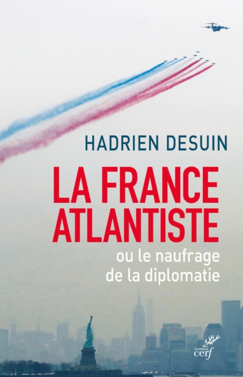 ebook cover of LA FRANCE ATLANTISTE OU LE NAUFRAGE DE LA DIPLOMATIE, by Hadrien Desuin