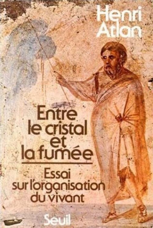 ebook cover of Entre le cristal et la fumée. Essai sur l'organisation du vivant, by Henri Atlan