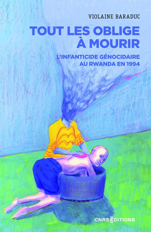 ebook cover of Tout les oblige à mourir - L'infanticide génocidaire au Rwanda en 1994, by Violaine Baraduc