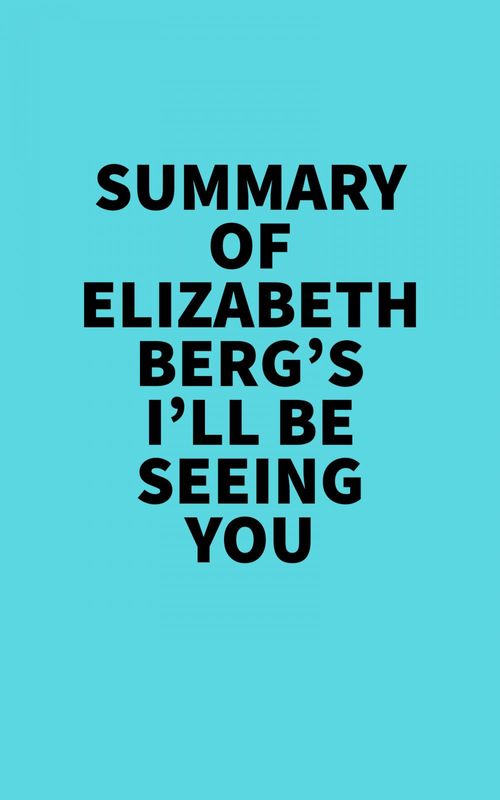 Couverture ebook de Summary of Elizabeth Berg's I'll Be Seeing You, de Everest Media