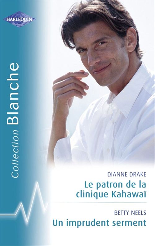 Couverture ebook de Le patron de la clinique Kahawaï - Un imprudent serment (Harlequin Blanche), de Dianne Drake, Betty Neels