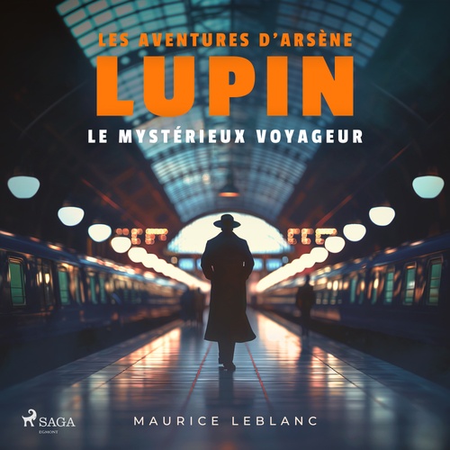 audiobook cover of Le Mystérieux voyageur - Les aventures d'Arsène Lupin, gentleman cambrioleur, by Maurice Leblanc
