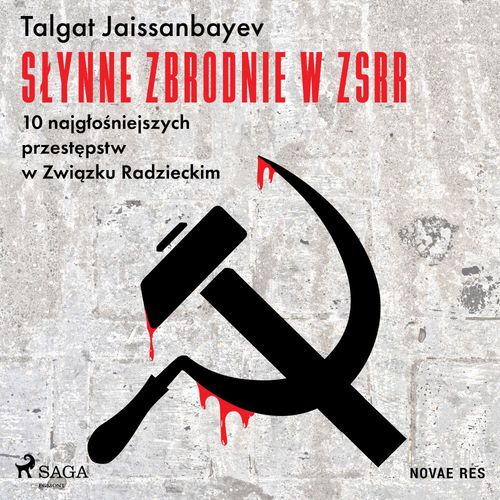 audiobook cover of Slynne zbrodnie w ZSRR. 10 najglo´sniejszych przestepstw w Zwiazku Radzieckim, by Talgat Jaissanbayev