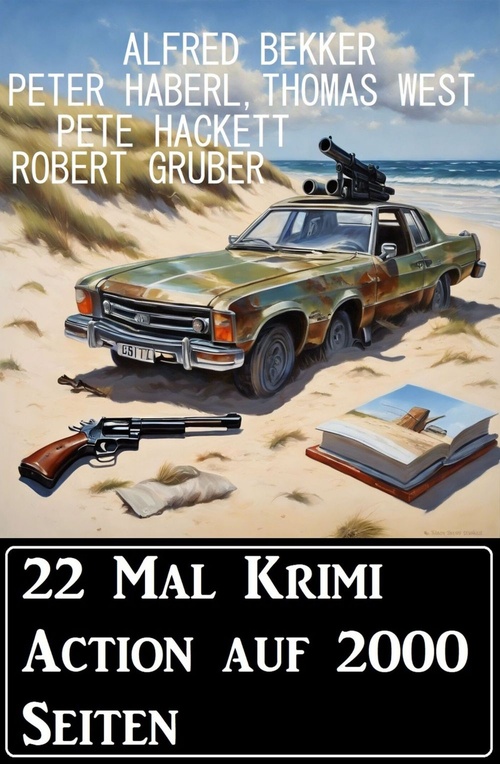 ebook cover of 22 Mal Krimi Action auf 2000 Seiten, by Alfred Bekker, Pete Hackett, Peter Haberl, Robert Gruber, Thomas West