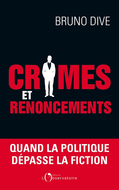 Couverture ebook de Crimes et renoncements : Quand la politique dépasse la fiction, de Bruno Dive