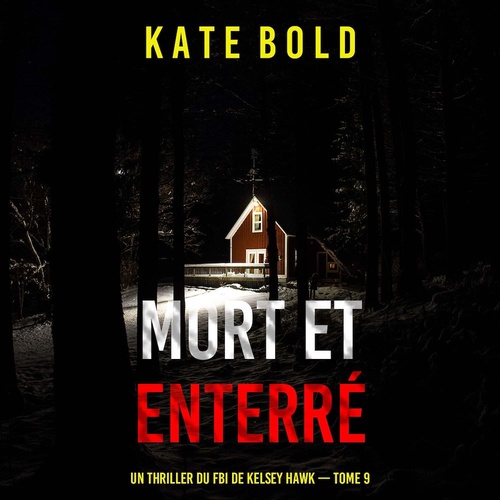 audiobook cover of Mort et enterré (Un thriller du FBI de Kelsey Hawk - tome 9), by Kate Bold