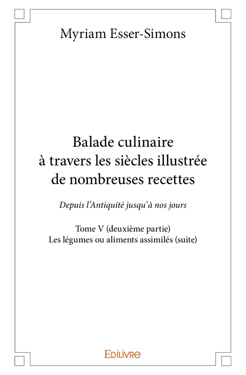 Couverture ebook de Balade culinaire à travers les siècles illustrée de nombreuses recettes - Tome V (deuxième partie), de Myriam Esser-Simons