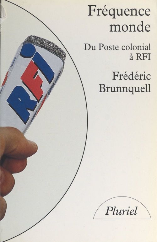 Couverture ebook de Fréquence monde : du poste colonial à R.F.I., de Frédéric Brunnquell