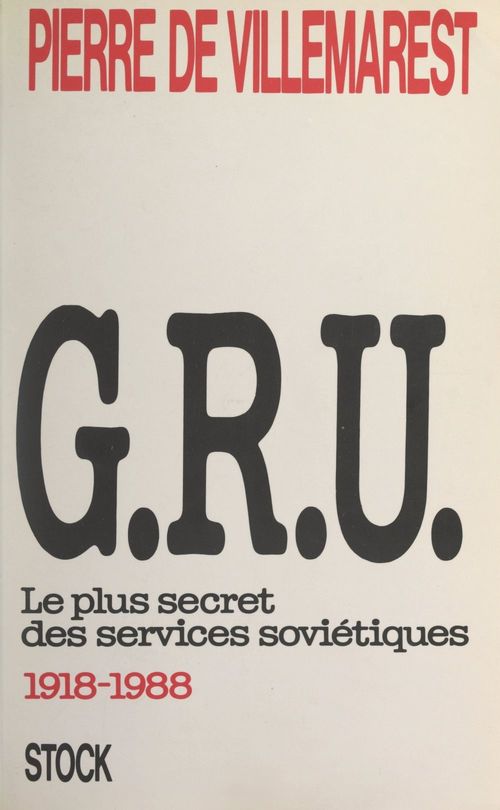 ebook cover of G.R.U. : le plus secret des services soviétiques (1918-1988), by Clifford A. Kiracoff, Pierre Faillant De Villemarest