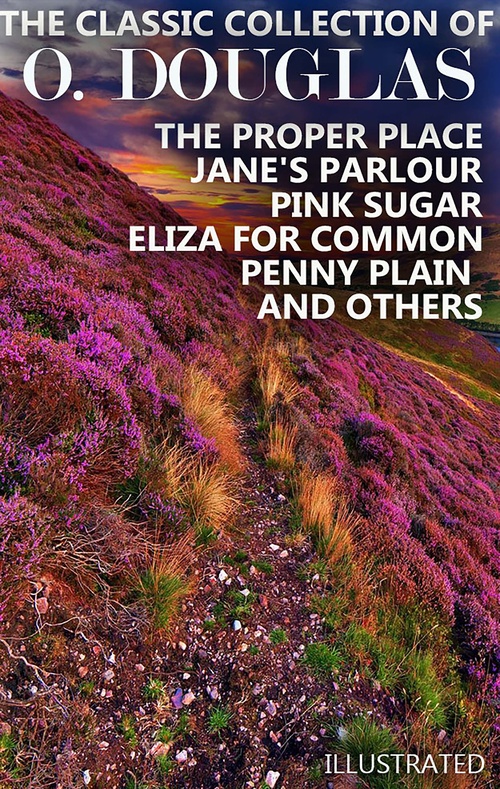 ebook cover of The Classic Collection of O. Douglas. Illustrated, by O. Douglas