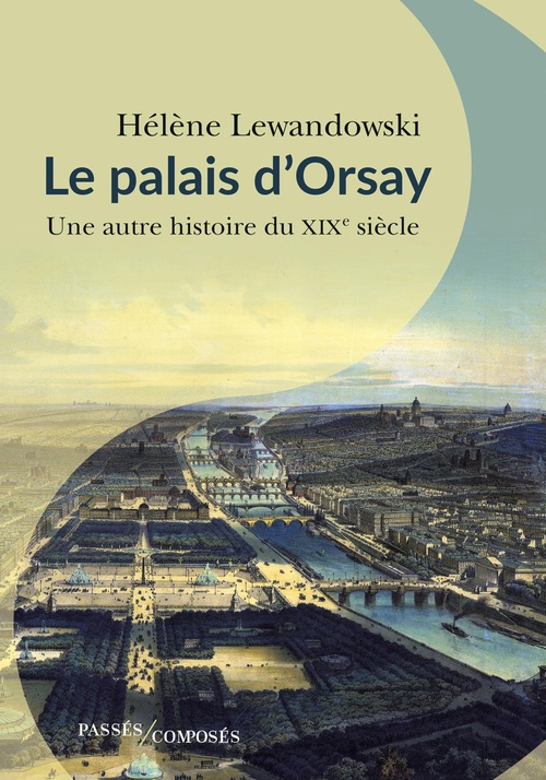 ebook cover of Le palais d'Orsay : Une autre histoire du XIXe siècle, by Hélène Lewandowski