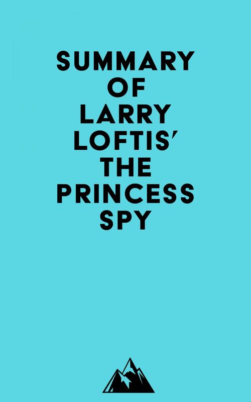ebook cover of Summary of Larry Loftis' The Princess Spy, by Everest Media