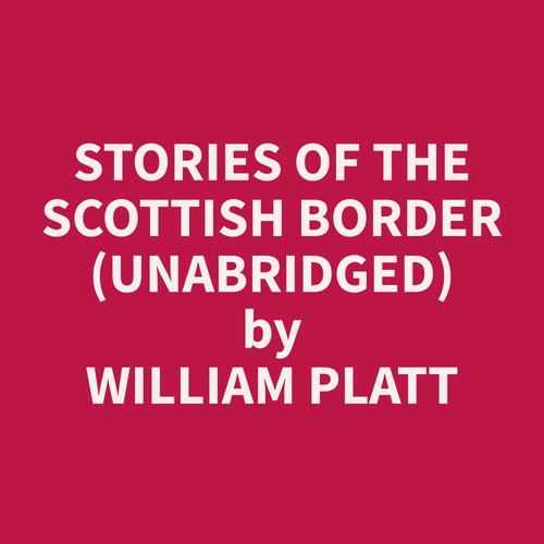 audiobook cover of Stories of the Scottish Border (Unabridged), by William  Platt