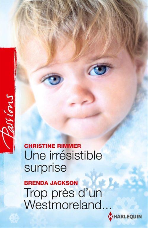 Couverture ebook de Une irrésistible surprise - Trop près d'un Westmoreland..., de Brenda Jackson, Christine Rimmer