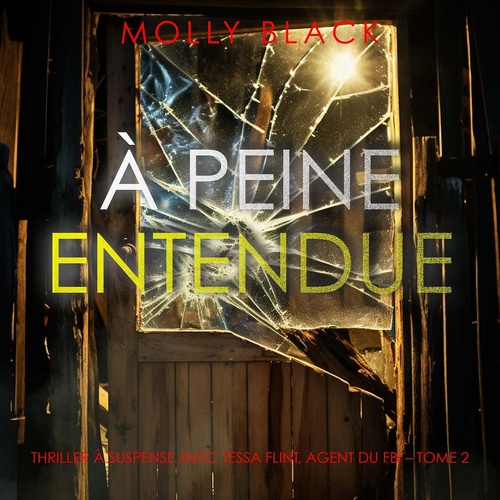 Couverture audiobook de À peine entendue (Thriller à suspense avec Tessa Flint, agent du FBI - Tome 2), de Molly Black