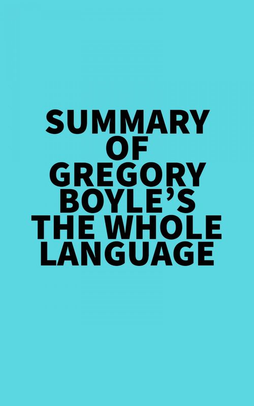 Couverture ebook de Summary of Gregory Boyle's The Whole Language, de Everest Media